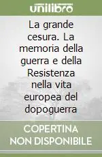 Prezzo Scontato La grande cesura. La memoria della guerra e della Resistenza nella vita europea del dopoguerra