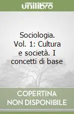 Sociologia. Vol. 1 Cultura e società. I concetti di base Ordina Subito