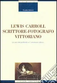 Lewis Carroll scrittore-fotografo vittoriano. Le voci del profondo e l‘inconscio ottico Spedizione Espresso