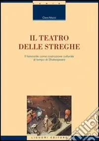 Il teatro delle streghe. Il femminile come costruzione culturale al tempo di Shakespeare Non Perdere