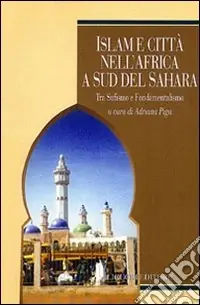 Acquista Ora Islam e città nell‘Africa a sud del Sahara. Tra sufismo e fondamentalismo