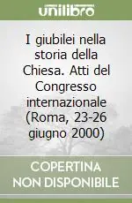 I giubilei nella storia della Chiesa. Atti del Congresso internazionale (Roma, 23-26 giugno 2000) Spedizione Espresso