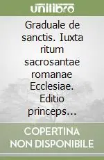 Esclusivo Graduale de sanctis. Iuxta ritum sacrosantae romanae Ecclesiae. Editio princeps (1614-1615)