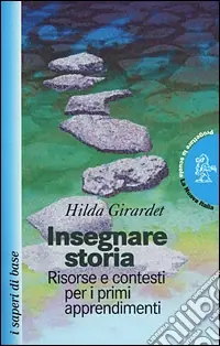 Promozione Esclusiva Insegnare storia. Risorse e contesti per i primi apprendimenti