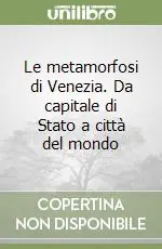 Soddisfatti O Rimborsati Le metamorfosi di Venezia. Da capitale di Stato a città del mondo