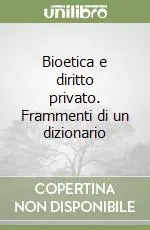 Soddisfatti O Rimborsati Bioetica e diritto privato. Frammenti di un dizionario
