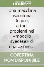 Una macchina risarcitoria. Regole, attori, problemi nel «modello svedese» di riparazione del danno alla persona Occasione Imperdibile
