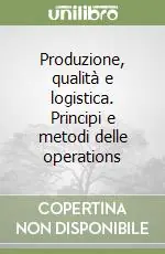 Quantità Limitata Produzione, qualità e logistica. Principi e metodi delle operations