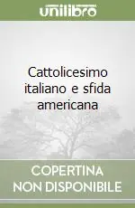 Soddisfatti O Rimborsati Cattolicesimo italiano e sfida americana