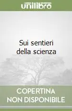 Sui sentieri della scienza Compra Online