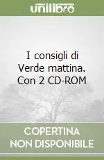 Offerta I consigli di Verde mattina. Con 2 CD-ROM