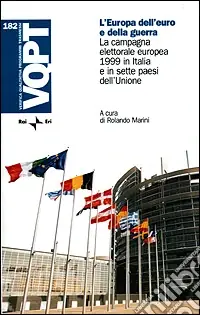 L‘Europa dell‘euro e della guerra. La campagna elettorale europea 1999 in Italia e in sette paesi dell‘Unione Ultime Pezzi