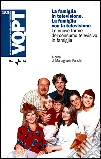 Popolare La famiglia in televisione. La famiglia con la televisione. Le nuove forme del consumo televisivo in famiglia