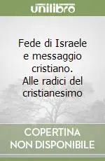 Fede di Israele e messaggio cristiano. Alle radici del cristianesimo Occasione Imperdibile
