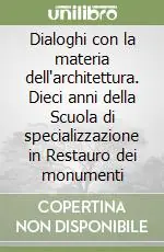 Ordina Subito Dialoghi con la materia dell‘architettura. Dieci anni della Scuola di specializzazione in Restauro dei monumenti