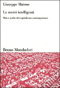 Le merci intelligenti. Miti e realtà del capitalismo contemporaneo Occasione Imperdibile