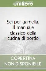 Sei per gamella. Il manuale classico della cucina di bordo Di Tendenza
