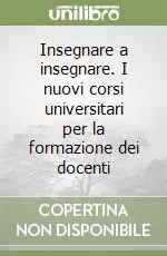 Soddisfatti O Rimborsati Insegnare a insegnare. I nuovi corsi universitari per la formazione dei docenti