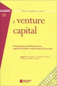 Novità Il venture capital. Finanziamento dell‘innovazione, capitale di rischio e nuovi mercati finanziari