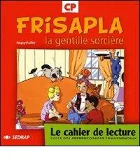 Frisapla la gentille sorcière. Le cahier de lecture CP. Per la Scuola elementare Subito Disponibile