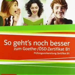 So geht‘s noch besser zum Goethe-/ÖSD-Zertifikat B1. Per le Scuole superiori. Con espansione online Di Tendenza