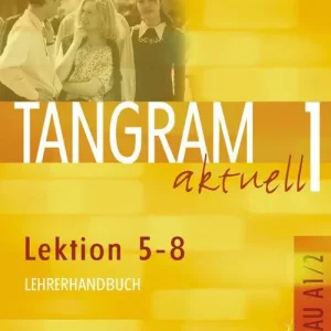 Tangram aktuell. Lektion 5-8. Lehrerhandbuch. Per le Scuole superiori vol. 1 Economico