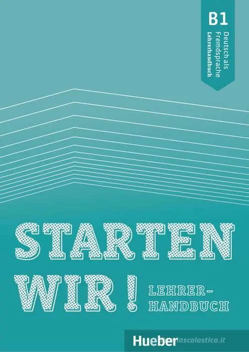 Starten wir! Deutsch als Fremdsprache. B1. Lehrerhandbuch. Per le Scuole superiori Vendita Finale