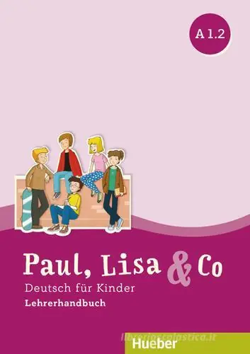 Spedizione Espresso Paul, Lisa & Co. Deutsch für Kinder. A1.2. Lehrerhandbuch. Per la Scuola elementare