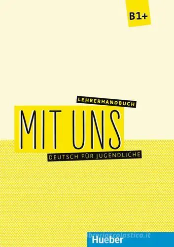 Mit uns. Deutsch für Jugendliche. B1. Lehrerhandbuch. Ediz. per l‘Italia. Per le Scuole superiori Compra Online