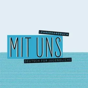 Mit uns. Deutsch für Jugendliche. B2. Lehrerhandbuch. Ediz. per l‘Italia. Per le Scuole superiori Compra Adesso