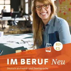 Im Beruf. Neu. Deutsch als Fremd- und Zweitsprache. B2+/C1. Kursbuch. Per gli Ist. tecnici e professionali Economico