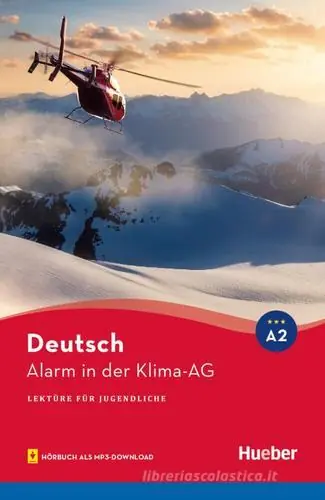 Alarm in der Klima-AG. Lektüre für Jugendliche. Alarm in der Klima-AG. A2. Leseheft. Per le Scuole superiori. Con File audio per il download Spedizione Espresso