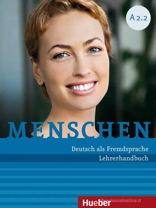 Menschen. Deutsch als Fremdsprache. A2.2. Lehrerhandbuch. Per le Scuole superiori Saldi