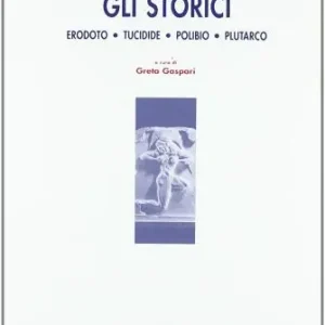 Ordina Subito Gli storici. Erodoto, Tucidide, Polibio, Plutarco. Per le Scuole superiori