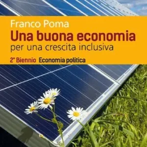 Una buona economia. Economia politica. Per le Scuole superiori. Con e-book. Con espansione online Offerta Lampo
