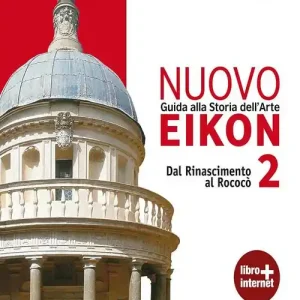 Non Perdere Nuovo Eikon. Guida alla storia dell‘arte. Per le Scuole superiori. Con espansione online vol. 2