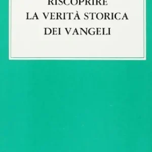 Riscoprire la verità storica dei vangeli Promozione Esclusiva