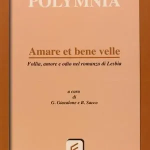 Amare et bene velle. Follia, amore e odio nel romanzo di Lesbia. Per le Scuole superiori Economico