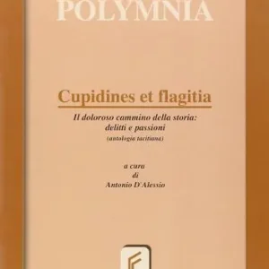 Solo Oggi Cupidines et flagitia. Il dolore cammino della storia delitti e passioni. Per i Licei e gli Ist. magistrali