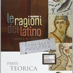 Ultime Pezzi Le ragioni del latino usque recens. Parte teorica. Per le Scuole superiori