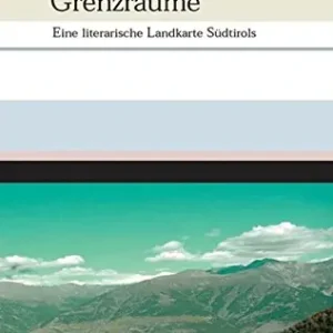 Grenzräume. Eine Literarische Landkarte Südtirols. Per le Scuole superiori Direttamente Dal Produttore