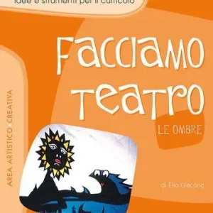 Nuovo Arrivo Facciamo teatro. Le ombre. Per la Scuola elementare