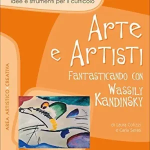 Arte e artisti. Fantasticando con Wassily Kandinsky. Con poster. Per la scuola elementare Nuovo Arrivo