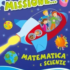 Missione... matematica e scienze. Per iniziare. Per la Scuola elementare Di Tendenza
