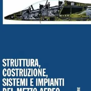 Sconto Struttura, costruzione, sistemi e impianti del mezzo aereo. Con espansione online. Per gli Ist. tecnici vol. 1