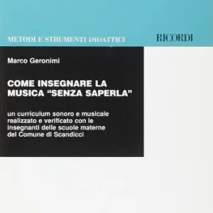 Come insegnare la musica senza saperla. Un curriculum sonoro e musicale realizzato e verificato con le insegnanti delle scuole materne del Comune di Scandicci Saldi