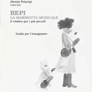 Ultima Occasione Bepi, la marmotta musicale. Il violino per i più piccoli. Guida per l‘insegnante