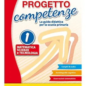 Progetto competenze. La guida didattica per la Scuola primaria. Matematica, scienze e tecnologia vol. 1 Solo Oggi
