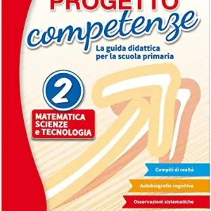 Più Venduto Progetto competenze. La guida didattica per la Scuola primaria. Matematica, scienze e tecnologia vol. 2