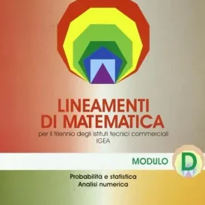 Professionale Lineamenti di matematica. Modulo D Probabilità e statistica. Analisi numerica. Progetto Igea. Per il triennio degli Ist. tecnici commerciali e ilLiceo tecnico